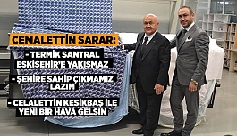 CEMALETTİN SARAR: TERMİK SANTRAL ESKİŞEHİR’E YAKIŞMAZ