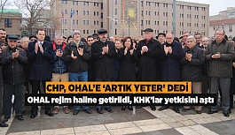 CHP, OHAL’E ‘ARTIK YETER’ DEDİ