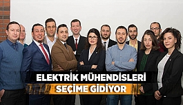 ELEKTRİK MÜHENDİSLERİ SEÇİME GİDİYOR