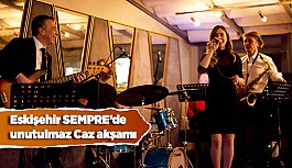 Eskişehir SEMPRE’de Unutulmaz Caz akşamı