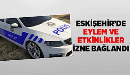 ESKİŞEHİR’DE TÜM EYLEM VE ETKİNLİKLER İZNE BAĞLANDI