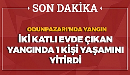 İki katlı evde çıkan yangında 1 kişi yaşamını yitirdi