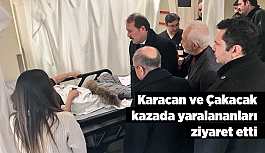 Karacan ve Çakacak kazada yaralananları ziyaret etti