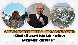 Kazım Kurt: “Küçük Sanayi için izin gelirse Eskişehir kurtulur”