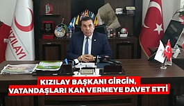 KIZILAY BAŞKANI GİRGİN,  VATANDAŞLARI KAN VERMEYE DAVET ETTİ