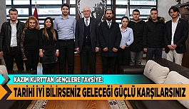 KURT “TARİHİ İYİ BİLİRSENİZ GELECEĞİ GÜÇLÜ KARŞILARSINIZ”