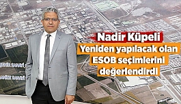 Nadir Küpeli ESOB seçimlerini değerlendirdi