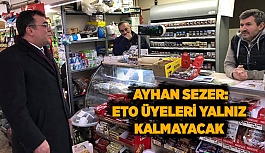 SEZER: ETO ÜYELERİ YALNIZ KALMAYACAK