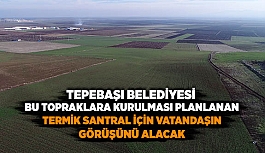 TERMİK SANTRAL İÇİN VATANDAŞIN GÖRÜŞÜ ALINACAK