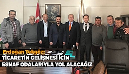 TİCARETİN GELİŞMESİ İÇİN ESNAF ODALARIYLA YOL ALACAĞIZ