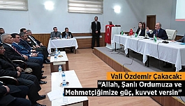 Vali Çakacak:  Allah, Şanlı Ordumuza ve Mehmetçiğimize güç, kuvvet versin