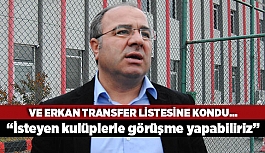 VE ERKAN TRANSFER LİSTESİNE KONDU