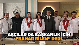 AŞÇILAR DA BAŞKANLIK İÇİN “BAHAR BİLEN” DEDİ