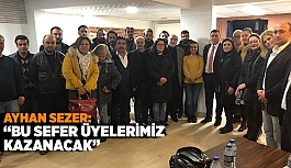 AYHAN SEZER: BU SEFER ÜYELERİMİZ KAZANACAK