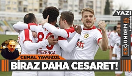 BİRAZ DAHA CESARET!