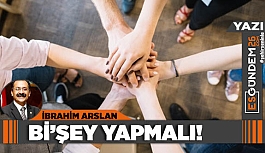 Bİ’ŞEY YAPMALI!