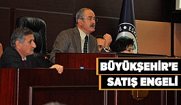 BÜYÜKŞEHİR’E SATIŞ ENGELİ