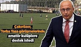 Çakırözer Torba Yasa görüşmelerinde amatör kulüplere destek istedi