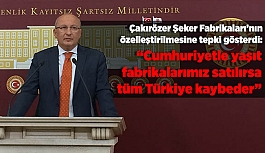 Çalkırözer: Cumhuriyetle yaşıt fabrikalarımız satılırsa tüm Türkiye kaybeder