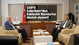 CHP’li Çakırözer’den Eskişehir Barosu’na destek ziyareti