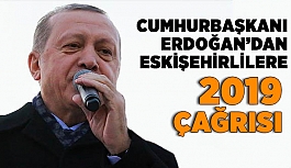 Cumhurbaşkanı Erdoğan’dan Eskişehirlilere 2019 çağrısı