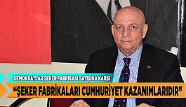 DEMOKRAT PARTİ İL BAŞKANI NAZIM DÖLEKÇEKİÇ,  “ŞEKER FABRİKALARI CUMHURİYET KAZANIMLARIDIR”