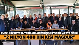 EMEKLİLİKTE YAŞA TAKILANLAR ESKİŞEHİR’DE BİR ARAYA GELDİ