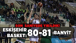 ESKİŞEHİR BASKET SON SANİYEDE YIKILDI