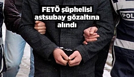 FETÖ şüphelisi astsubay gözaltına alındı