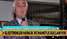 FEVZİ YALÇIN, “ELEŞTİRENLER HAİNLİK VE İHANETLE SUÇLANIYOR”