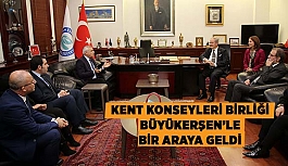 KENT KONSEYLERİ BİRLİĞİ BÜYÜKERŞENLE BİRARAYA GELDİ