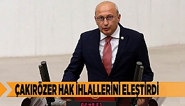 MECLİS’TE KONUŞAN ÇAKIRÖZER HAK İHLALLERİNİ ELEŞTİRDİ