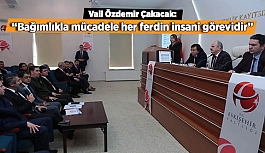 Vali Çakacak: Bağımlıkla mücadele her ferdin insani görevidir