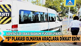 YÜCEER UYARDI: “S” PLAKASI OLMAYAN ARAÇLARA DİKKAT EDİN!