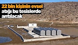 22 bin kişinin evsel atığı bu tesislerde arıtılacak