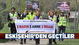 ‘3 İNSAN, 3 KADIN, 3 ANNE’ ESKİŞEHİR’DEN GEÇTİLER