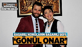 BAŞARILI KOROLARIN BAŞARILI ŞEFİ; ‘GÖNÜL ONAR’