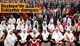 Beştepe’de Eskişehir damgasını vurdu