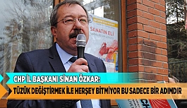 CHP İL BAŞKANI SİNAN ÖZKAR "TÜZÜK DEĞİŞTİRMEK İLE HER ŞEY BİTMİYOR BU SADECE BİR ADIMDIR"