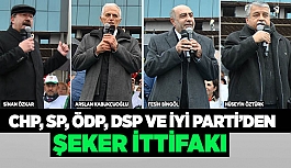 CHP, SP, ÖDP, DSP VE İYİ PARTİ’DEN 'ŞEKER' İTTİFAKI