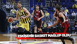 ESKİŞEHİR BASKET MAĞLUP OLDU