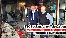 ETO BAŞKAN ADAYI TEKGÖZ’DEN YANGIN MAĞDURU İŞLETMELERE ‘GEÇMİŞ OLSUN’ ZİYARETİ