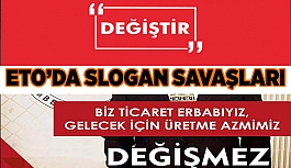 ETO’DA SLOGAN SAVAŞLARI