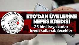 ETO’DAN ÜYELERİNE NEFES KREDİSİ