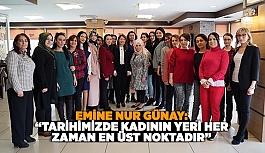 GÜNAY: TARİHİMİZDE KADININ YERİ HER ZAMAN EN ÜST NOKTADIR