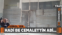 HADİ BE CEMALETTİN ABİ…