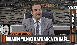 İBRAHİM YILMAZ KAYNARCA’YA DAİR