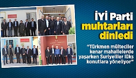 İYİ Parti Mahalle muhtarlarını dinledi