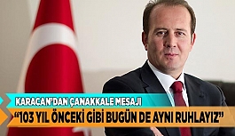 KARACAN “103 YIL ÖNCEKİ GİBİ BUGÜN DE AYNI RUHLAYIZ”