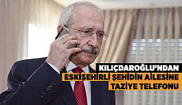 KILIÇDAROĞLU’NDAN  ESKİŞEHİRLİ ŞEHİDİN AİLESİNE  TAZİYE TELEFONU